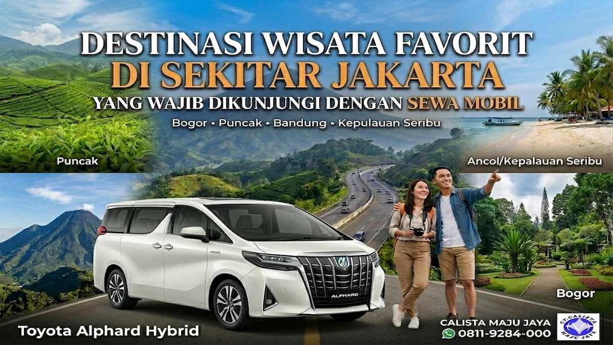 Destinasi Tempat Wisata Dekat Jakarta: Wajib Coba dengan Sewa Mobil! Destinasi Tempat Wisata Dekat Jakarta CALISTA MAJU JAYA